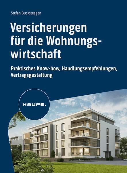 Versicherungen für die Wohnungswirtschaft: Praktisches Know-how, Handlungsempfehlungen, Vertragsgestaltung (Haufe Fachbuch)