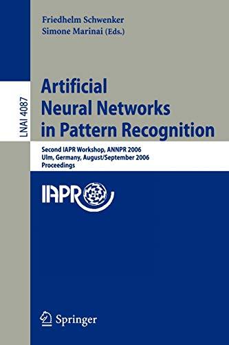 Artificial Neural Networks in Pattern Recognition: Second IAPR Workshop, ANNPR 2006, Ulm, Germany, August 31-September 2, 2006, Proceedings (Lecture Notes in Computer Science, 4087, Band 4087)