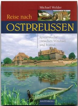 Reise nach Ostpreussen. Auf Spurensuche zwischen Weichsel und Memel (Rautenberg)