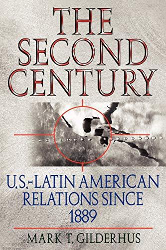 The Second Century: U.S.-Latin American Relations Since 1889 (Latin American Silhouettes)