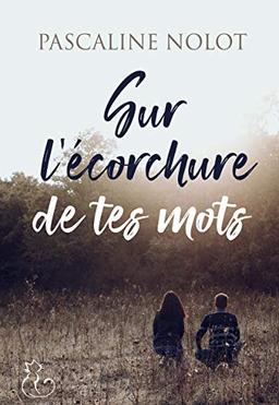 Sur l'écorchure de tes mots