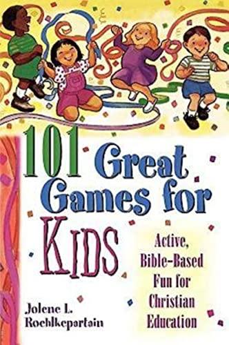 101 Great Games for Kids: Active, Bible-Based Fun for Christian Education