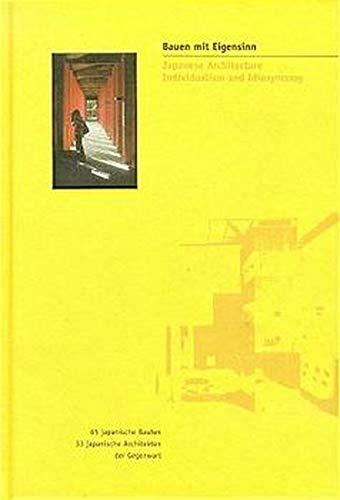 Bauen mit Eigensinn /Japanese Architecture: 65 Bauten. 33 Japanische Architekten der Gegenwart