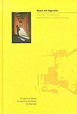 Bauen mit Eigensinn /Japanese Architecture: 65 Bauten. 33 Japanische Architekten der Gegenwart