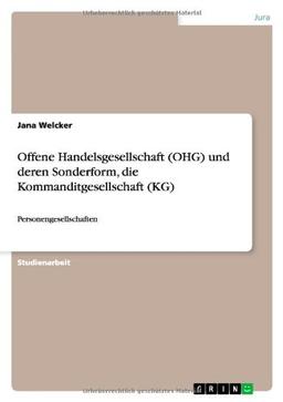 Offene Handelsgesellschaft (OHG) und deren Sonderform, die Kommanditgesellschaft (KG): Personengesellschaften