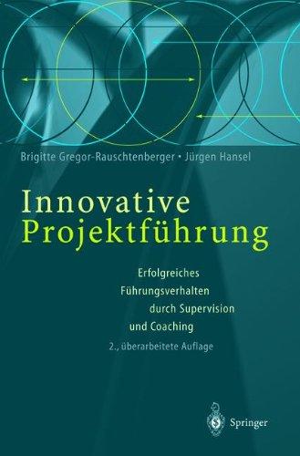 Innovative Projektführung: Erfolgreiches Führungsverhalten Durch Supervision Und Coaching