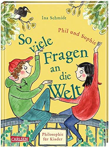 So viele Fragen an die Welt: Philosophie für Kinder - neue Geschichten von Phil und Sophie