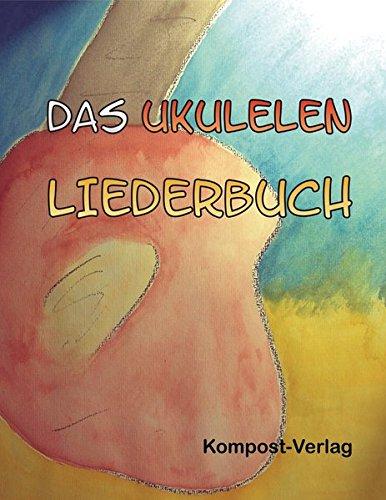 Das Ukulelen-Liederbuch: Stimmung g-c-e-a