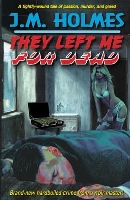 They Left Me For DEAD: A Hardboiled Noir Crime Thriller