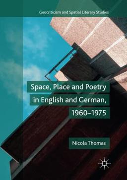 Space, Place and Poetry in English and German, 1960–1975 (Geocriticism and Spatial Literary Studies)