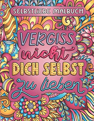 Vergiss nicht, dich selbst zu lieben: Zen Mandala Malbuch mit inspirierenden Sprüchen | Ausmalbuch für mehr Selbstliebe und Achtsamkeit | Stressabbau für Erwachsene