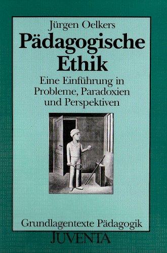 Oelkers, Pädagogische Ethik: Eine Einführung in Probleme, Paradoxien und Perspektiven