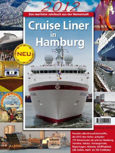 Cruise Liner in Hamburg 2012: Porträts aller Kreuzfahrtschiffe, die 2012 den Hafen anlaufen. 176 Reiserouten ab und an Hamburg. Termine, Fakten, ... Das maritime Jahrbuch aus der Hansestadt