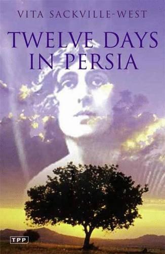 Twelve Days in Persia: Across the Mountains with the Bakhtiari Tribe (Tauris Parke Paperbacks)