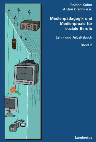 Medienpädagogik und Medienpraxis für soziale Berufe: Lehr- und Arbeitsbuch Bd. 2