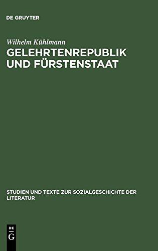 Gelehrtenrepublik und Fürstenstaat: Entwicklung und Kritik des deutschen Späthumanismus in der Literatur des Barockzeitalters (Studien und Texte zur Sozialgeschichte der Literatur, Band 3)