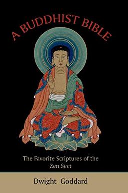 A Buddhist Bible: The Favorite Scriptures of the Zen Sect