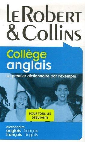 Le Robert & Collins, collège anglais : le premier dictionnaire par l'exemple, pour tous les débutants : dictionnaire anglais-français, français-anglais