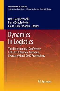 Dynamics in Logistics: Third International Conference, LDIC 2012 Bremen, Germany, February/March 2012 Proceedings (Lecture Notes in Logistics)