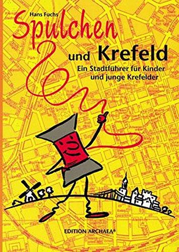 Spulchen und Krefeld: Ein Stadtführer für Kinder und Junge Krefelder