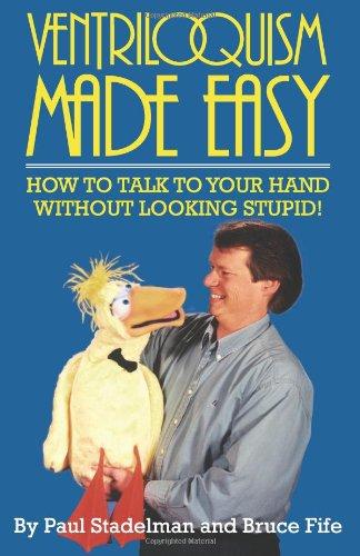 Ventriloquism Made Easy: How to Talk to Your Hand Without Looking Stupid