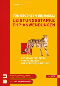 Von Geodaten bis NoSQL: Leistungsstarke PHP-Anwendungen: Aktuelle Techniken und Methoden für Fortgeschrittene