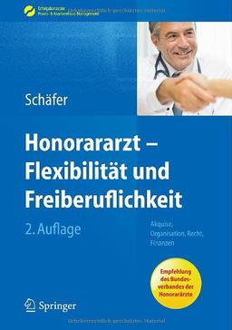 Honorararzt - Flexibilität und Freiberuflichkeit: Akquise, Organisation, Recht, Finanzen (Erfolgskonzepte Praxis- & Krankenhaus-Management)