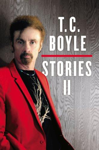 T.C. Boyle Stories II: The Collected Stories of T. Coraghessan Boyle, Volume II