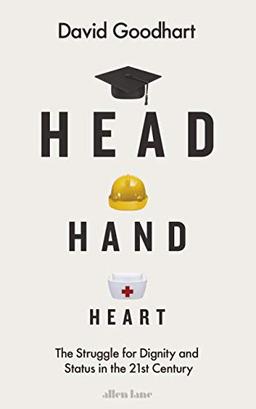 Head Hand Heart: The Struggle for Dignity and Status in the 21st Century