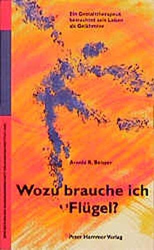 Wozu brauche ich Flügel?: Ein Gestalttherapeut betrachtet sein Leben als Gelähmter