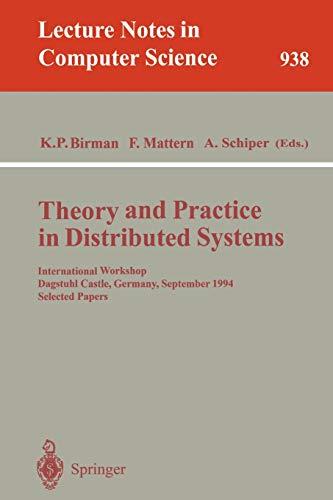 Theory and Practice in Distributed Systems: International Workshop, Dagstuhl Castle, Germany, September 5 - 9, 1994. Selected Papers (Lecture Notes in Computer Science, 938, Band 938)