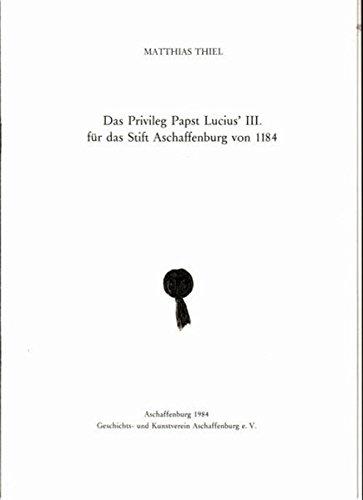 Das Privileg Papst Lucius' III. für das Stift Aschaffenburg von 1184 (Aschaffenburger Jahrbuch)