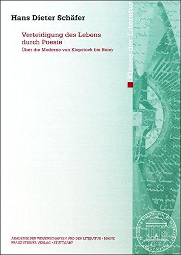 Verteidigung des Lebens durch Poesie. Über die Moderne von Klopstock bis Benn (Abhandlungen der Akademie der Wissenschaften und der Literatur)