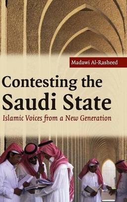 Contesting the Saudi State: Islamic Voices from a New Generation (Cambridge Middle East Studies, Band 25)