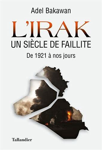 L'Irak, un siècle de faillite : de 1921 à nos jours