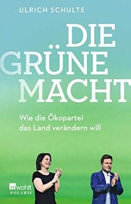 Die grüne Macht: Wie die Ökopartei das Land verändern will