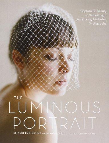 The Luminous Portrait: Capture the Beauty of Natural Light for Glowing, Flattering Photographs