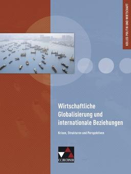 Kolleg Politik und Wirtschaft: Wirtschaftliche Globalisierung und internationale Beziehungen: Krisen, Strukturen und Perspektiven