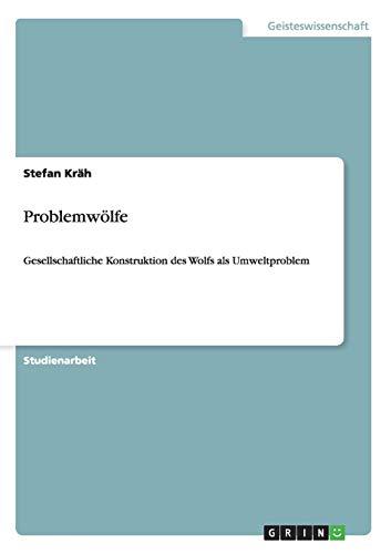 Problemwölfe: Gesellschaftliche Konstruktion des Wolfs als Umweltproblem