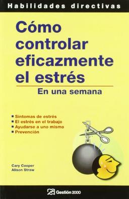 Cómo controlar eficazmente el estrés en una semana : síntomas de estrés, el estrés en el trabajo, ayudarse uno mismo, prevención