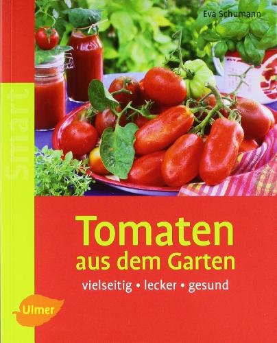 Tomaten aus dem Garten: Vielseitig - lecker - gesund