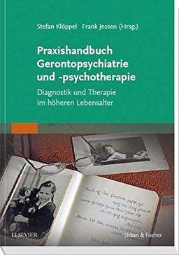 Praxishandbuch Gerontopsychiatrie und -psychotherapie: Diagnostik und Therapie im höheren Lebensalter