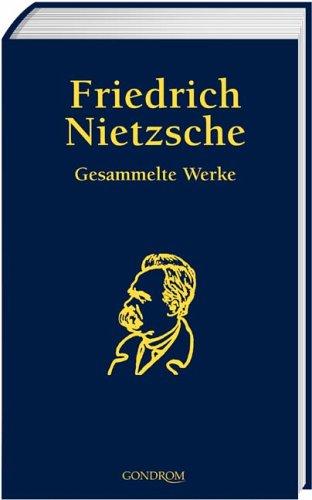 Friedrich Nietzsche: Gesammelte Werke