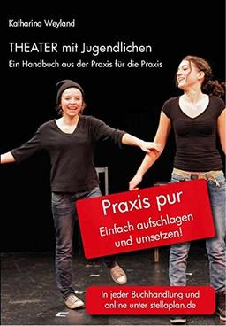 Theater mit Jugendlichen: Ein Handbuch aus der Praxis für die Praxis