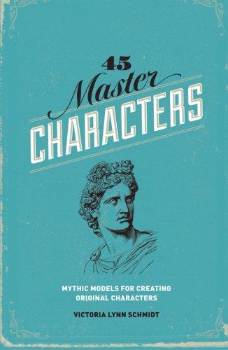 45 Master Characters, Revised Edition: Mythic Models For Creating Original Characters