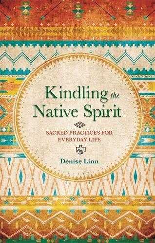 Kindling the Native Spirit: Sacred Practices for Everyday Life