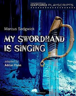 Flynn, A: Oxford Playscripts: My Swordhand is Singing