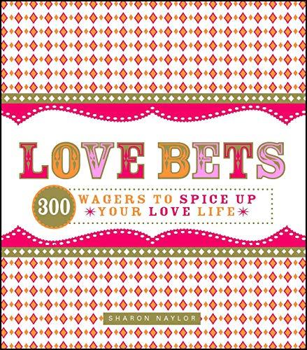 Love Bets: 300 Wagers To Spice Up Your Love Life