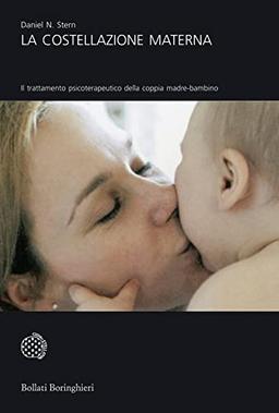 La costellazione materna. Il trattamento psicoterapeutico della coppia madre-bambino (Universale Bollati Boringhieri)