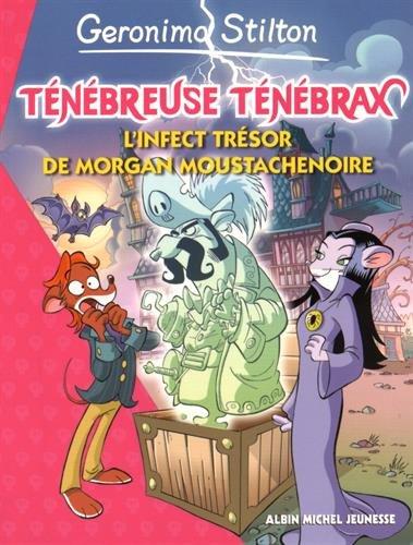 Ténébreuse Ténébrax. Vol. 3. L'infect trésor de Morgan Moustachenoire